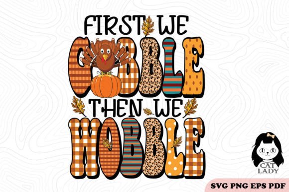 First We Gobble then We Wobble SVG PNG